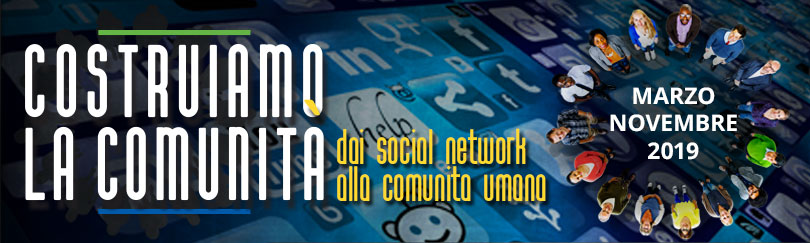 COSTRUIAMO LA COMUNITA’ Il progetto "dai social network alla comunità"