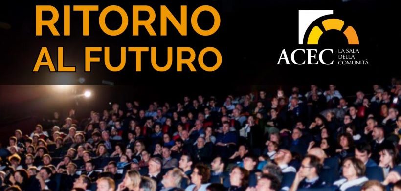 ACEC PRESENTA “RITORNO AL FUTURO” Uno spot racconta le sale della comunità oggi... e domani