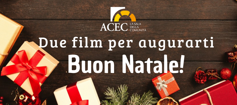SORPRESA SOTTO L’ALBERO DEI VOLONTARI ACEC Due film da vedere insieme nei giorni di festa