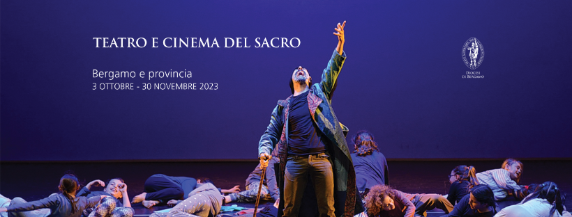 TORNA LA RASSEGNA “TEATRO E CINEMA DEL SACRO” Undici appuntamenti a Bergamo e dintorni
