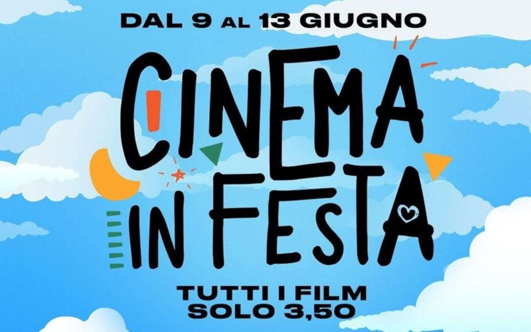 Arriva il CINEMA IN FESTA dal 9 al 13 giugno
